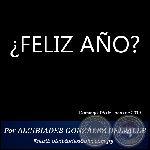 ¿FELIZ AÑO? - Por ALCIBÍADES GONZÁLEZ DELVALLE - Domingo, 06 de Enero de 2019